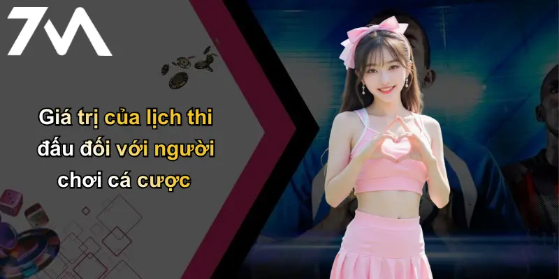 Giá trị của lịch thi đấu đối với người chơi cá cược