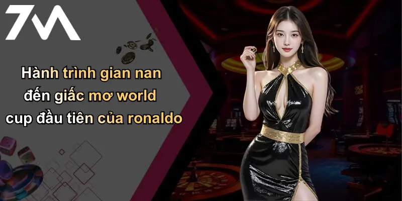 Ronaldo Liệu Có Được World Cup Đầu Tiên: Nhận Định & Soi Kèo 7m 1 Hành trình gian nan đến giấc mơ world cup đầu tiên của ronaldo