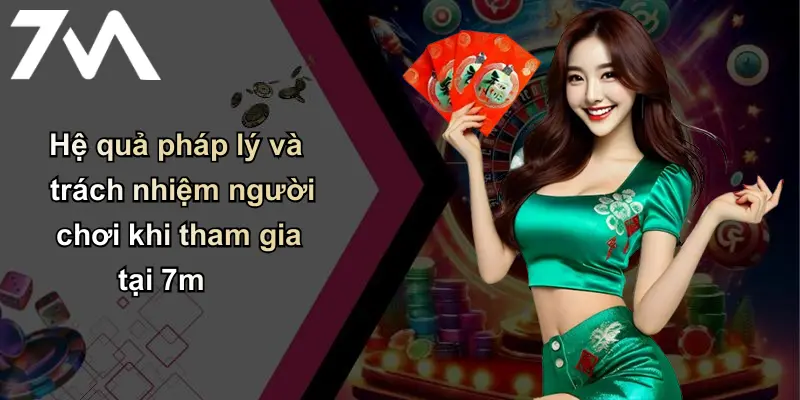 Miễn Trừ Trách Nhiệm: Bảo Vệ Quyền Lợi Người Dùng Và Thương Hiệu 7m 3 Hệ quả pháp lý và trách nhiệm người chơi khi tham gia tại 7m