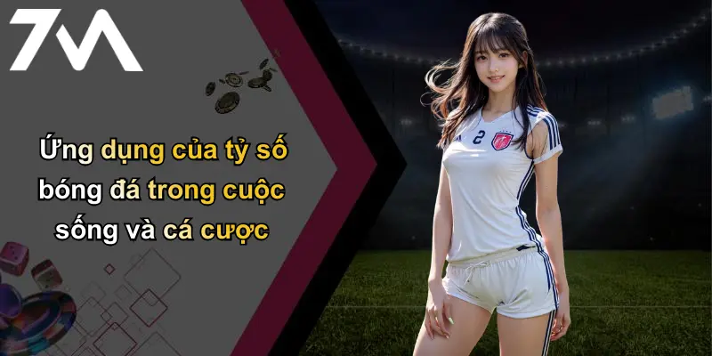 Tỷ Số Bóng Đá: Cập Nhật Nhanh, Chính Xác Và Vai Trò Của Thương Hiệu 7m 3 Ứng dụng của tỷ số bóng đá trong cuộc sống và cá cược