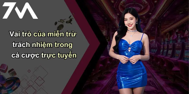 Miễn Trừ Trách Nhiệm: Bảo Vệ Quyền Lợi Người Dùng Và Thương Hiệu 7m 1 Vai trò của miễn trừ trách nhiệm trong cá cược trực tuyến