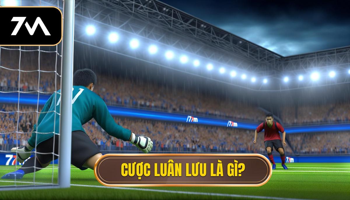 Cược đá luân lưu - Hiểu đúng để thắng lớn 1 Cược đá luân lưu là gì