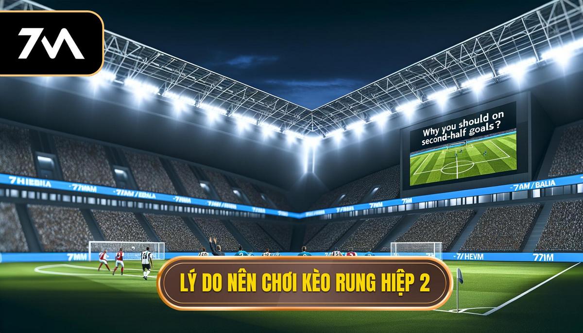 Kinh nghiệm chơi kèo rung hiệp 2 hiệu quả và an toàn 2 Tại sao nên tham gia kèo rung hiệp 2_