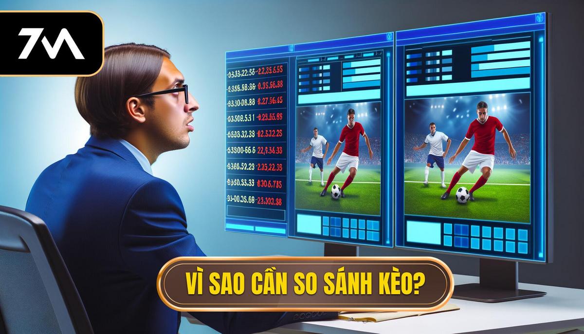 Hướng dẫn so sánh tỷ lệ kèo 7M và nhà cái chi tiết nhất 1 Tại sao cần so sánh tỷ lệ kèo_