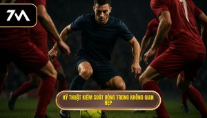 Kỹ thuật kiểm soát bóng trong không gian hẹp